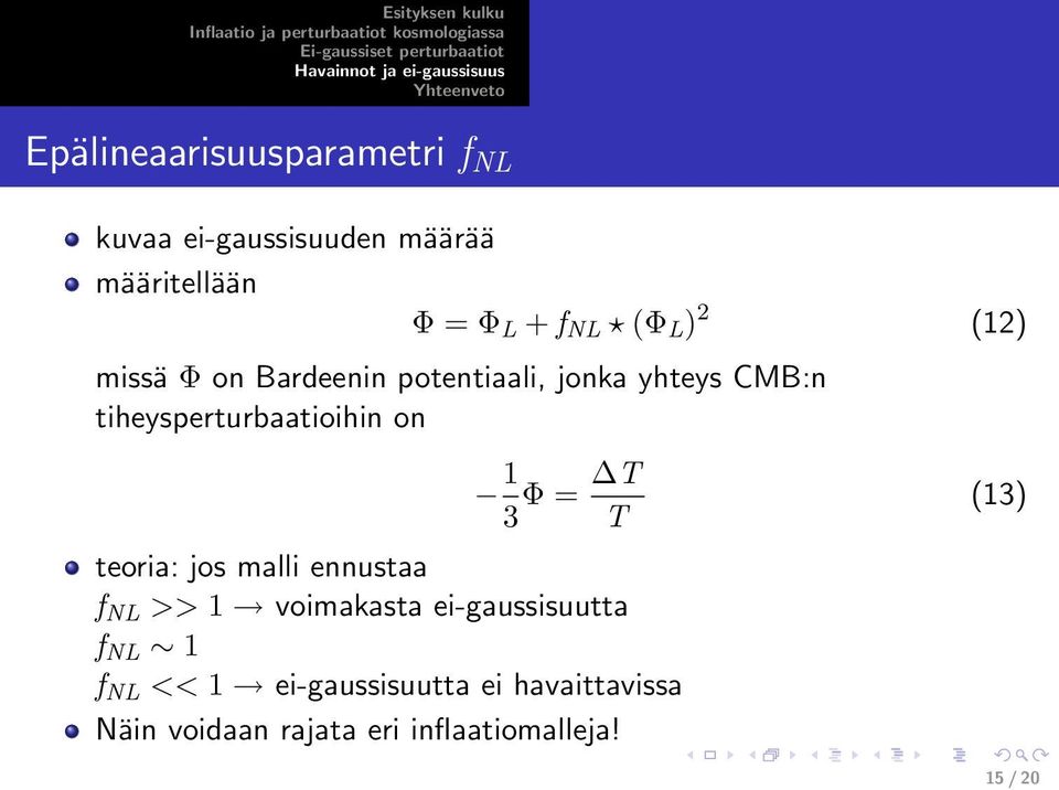 1 3 Φ = T T teoria: jos malli ennustaa f NL >> 1 voimakasta ei-gaussisuutta f NL 1 f NL