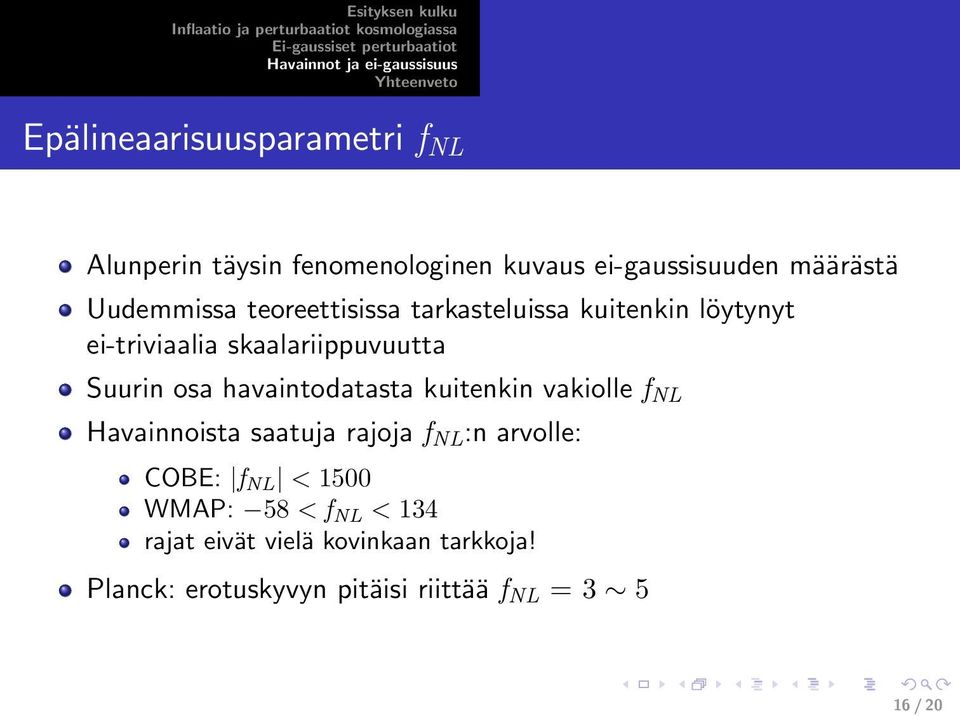 havaintodatasta kuitenkin vakiolle f NL Havainnoista saatuja rajoja f NL :n arvolle: COBE: f NL < 1500