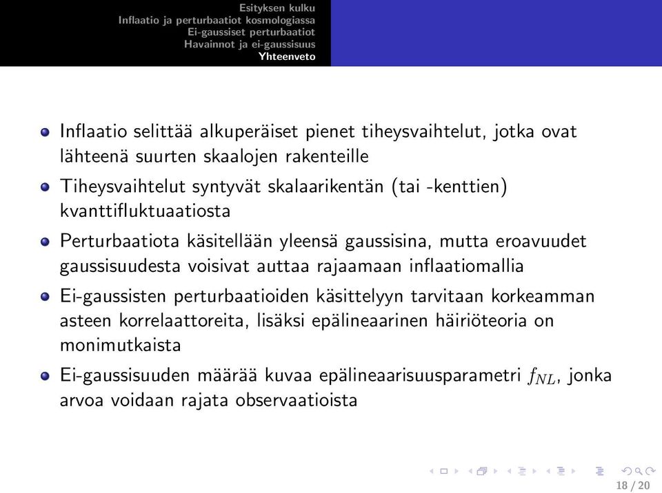 voisivat auttaa rajaamaan inflaatiomallia Ei-gaussisten perturbaatioiden käsittelyyn tarvitaan korkeamman asteen korrelaattoreita, lisäksi