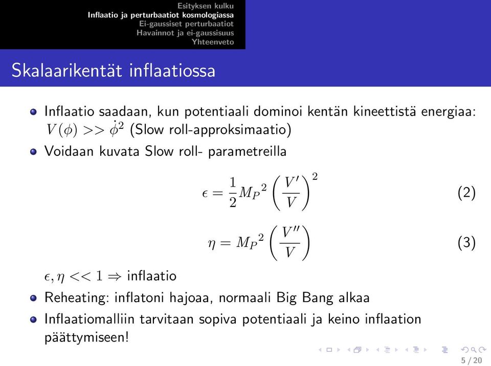 ) V 2 M P 2 2 V (2) ( ) 2 V η = M P V (3) ɛ, η << 1 inflaatio Reheating: inflatoni hajoaa,