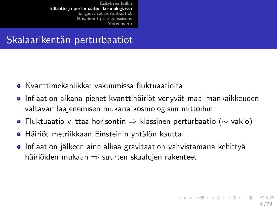 Fluktuaatio ylittää horisontin klassinen perturbaatio ( vakio) Häiriöt metriikkaan Einsteinin yhtälön