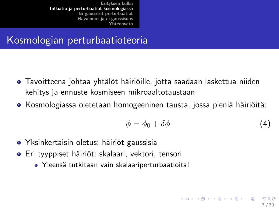 tausta, jossa pieniä häiriöitä: Yksinkertaisin oletus: häiriöt gaussisia Eri tyyppiset