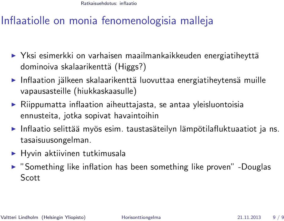 ) Inflaation jälkeen skalaarikenttä luovuttaa energiatiheytensä muille vapausasteille (hiukkaskaasulle) Riippumatta inflaation aiheuttajasta, se antaa