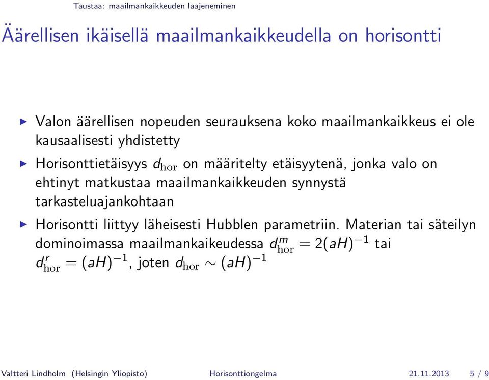 maailmankaikkeuden synnystä tarkasteluajankohtaan Horisontti liittyy läheisesti Hubblen parametriin.