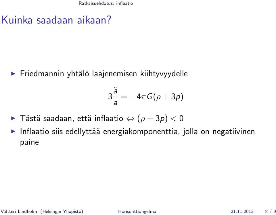 saadaan, että inflaatio (ρ + 3p) < 0 Inflaatio siis edellyttää