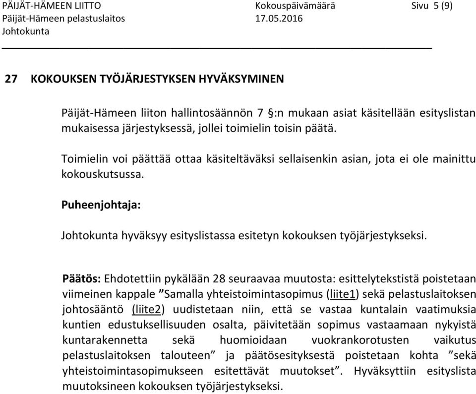 Puheenjohtaja: hyväksyy esityslistassa esitetyn kokouksen työjärjestykseksi.