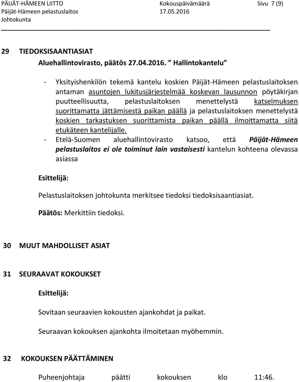 menettelystä katselmuksen suorittamatta jättämisestä paikan päällä ja pelastuslaitoksen menettelystä koskien tarkastuksen suorittamista paikan päällä ilmoittamatta siitä etukäteen kantelijalle.