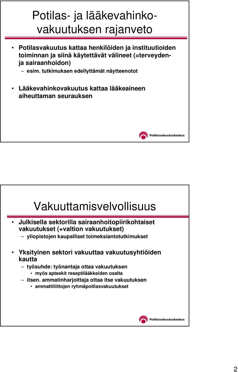 tutkimuksen edellyttämät näytteenotot Lääkevahinkovakuutus kattaa lääkeaineen aiheuttaman seurauksen Vakuuttamisvelvollisuus Julkisella sektorilla