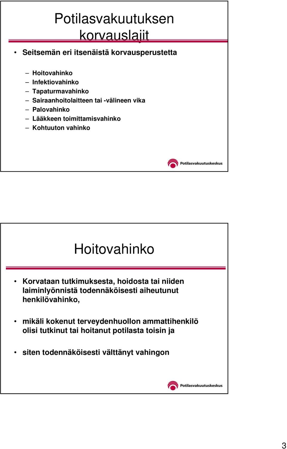 Hoitovahinko Korvataan tutkimuksesta, hoidosta tai niiden laiminlyönnistä todennäköisesti aiheutunut henkilövahinko,