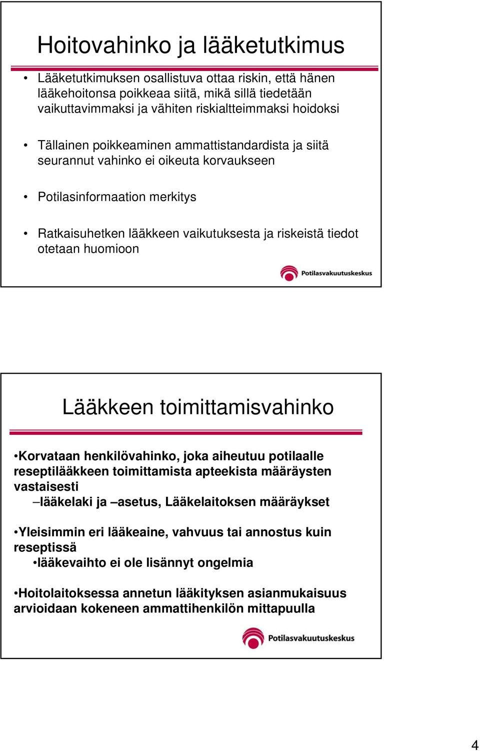 huomioon Lääkkeen toimittamisvahinko Korvataan henkilövahinko, joka aiheutuu potilaalle reseptilääkkeen toimittamista apteekista määräysten vastaisesti lääkelaki ja asetus, Lääkelaitoksen