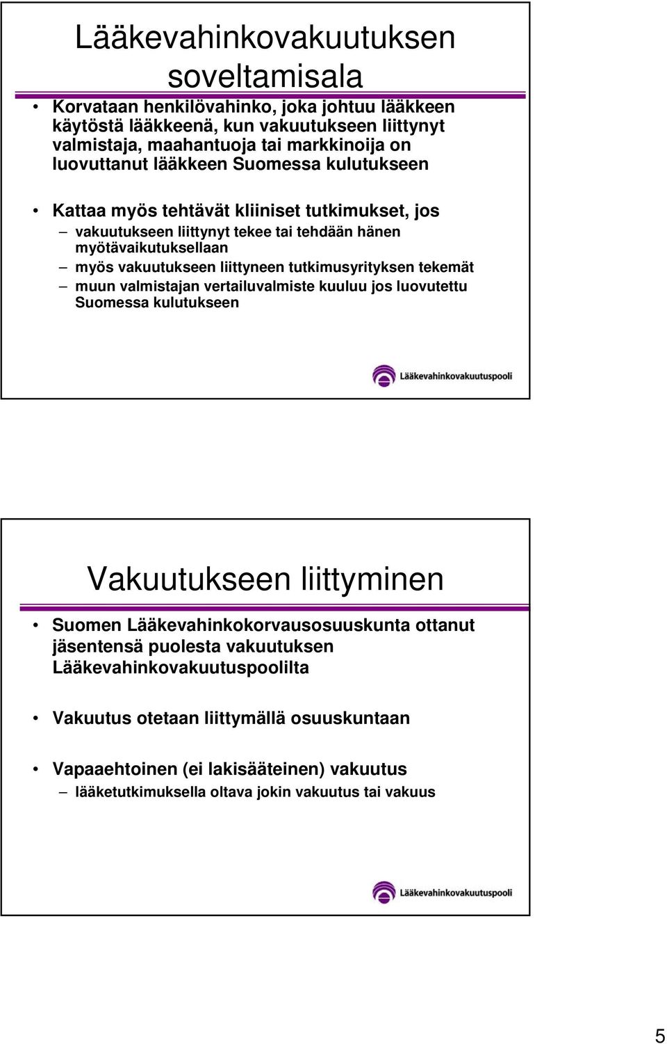 liittyneen tutkimusyrityksen tekemät muun valmistajan vertailuvalmiste kuuluu jos luovutettu Suomessa kulutukseen Vakuutukseen liittyminen Suomen Lääkevahinkokorvausosuuskunta ottanut