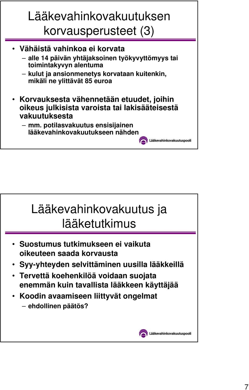 mm. potilasvakuutus ensisijainen lääkevahinkovakuutukseen nähden Lääkevahinkovakuutus ja lääketutkimus Suostumus tutkimukseen ei vaikuta oikeuteen saada korvausta