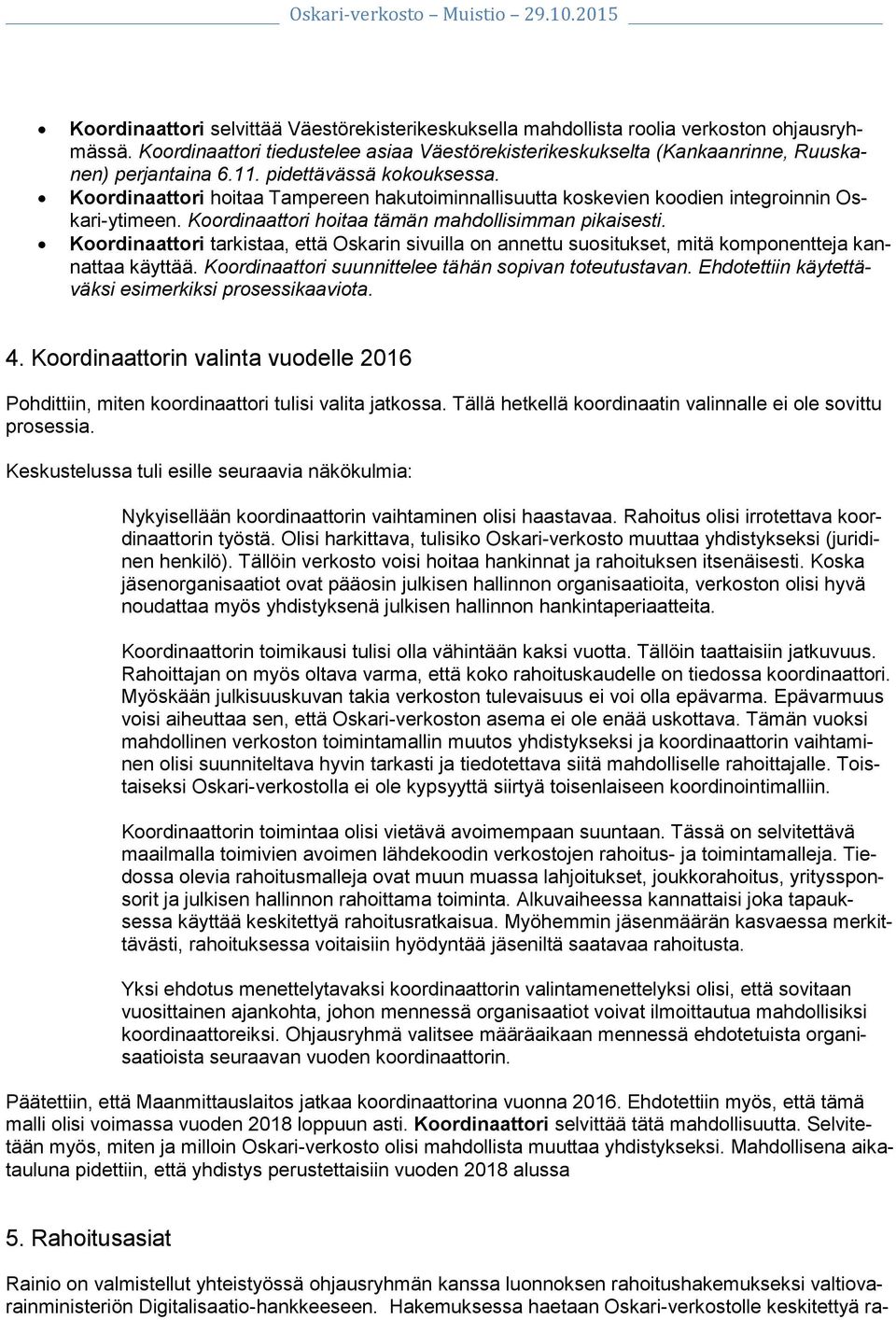 Koordinaattori tarkistaa, että Oskarin sivuilla on annettu suositukset, mitä komponentteja kannattaa käyttää. Koordinaattori suunnittelee tähän sopivan toteutustavan.