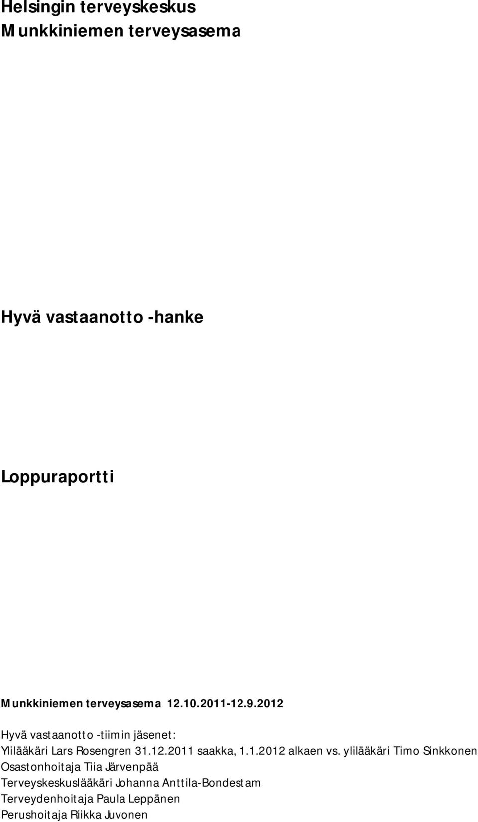 212 Hyvä vastaanotto -tiimin jäsenet: Ylilääkäri Lars Rosengren 31.12.211 saakka, 1.1.212 alkaen vs.