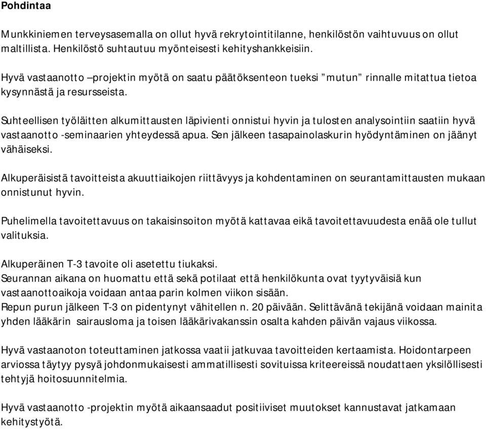 Suhteellisen työläitten alkumittausten läpivienti onnistui hyvin ja tulosten analysointiin saatiin hyvä vastaanotto -seminaarien yhteydessä apua.