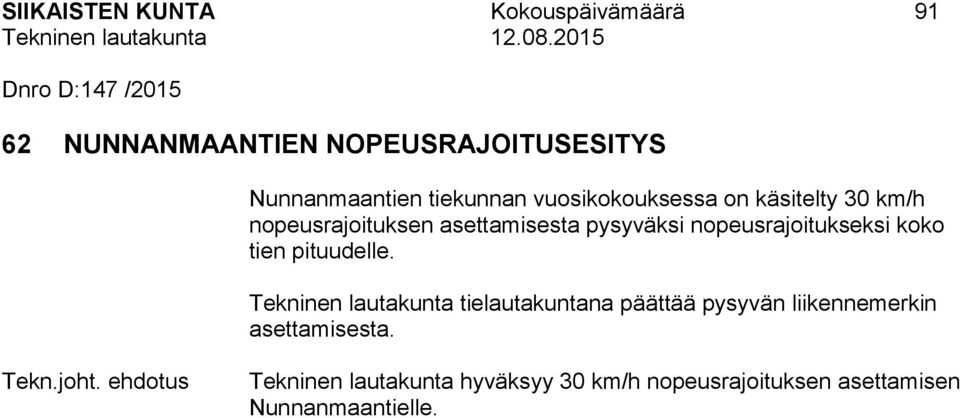 pysyväksi nopeusrajoitukseksi koko tien pituudelle.