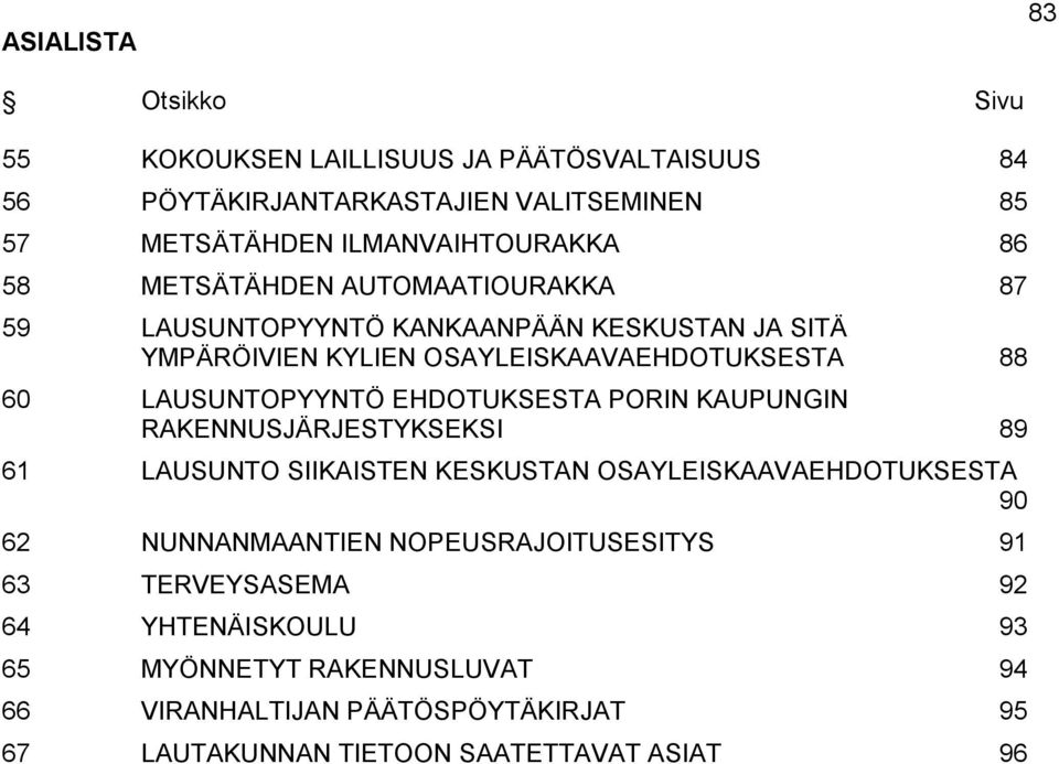 EHDOTUKSESTA PORIN KAUPUNGIN RAKENNUSJÄRJESTYKSEKSI 89 61 LAUSUNTO SIIKAISTEN KESKUSTAN OSAYLEISKAAVAEHDOTUKSESTA 90 62 NUNNANMAANTIEN