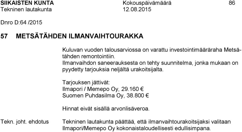 Ilmanvaihdon saneerauksesta on tehty suunnitelma, jonka mukaan on pyydetty tarjouksia neljältä urakoitsijalta.