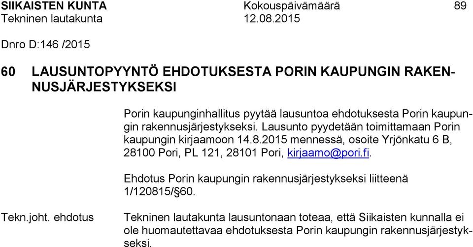 Lausunto pyydetään toimittamaan Porin kaupungin kirjaamoon 14.8.