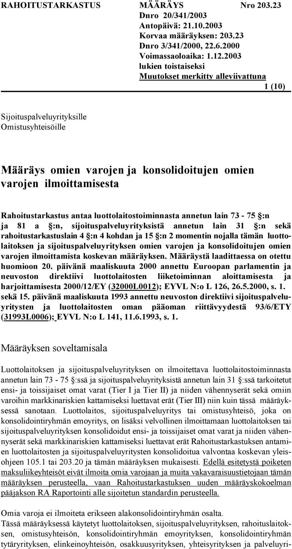 konsolidoitujen omien varojen ilmoittamista koskevan määräyksen. Määräystä laadittaessa on otettu huomioon 20.