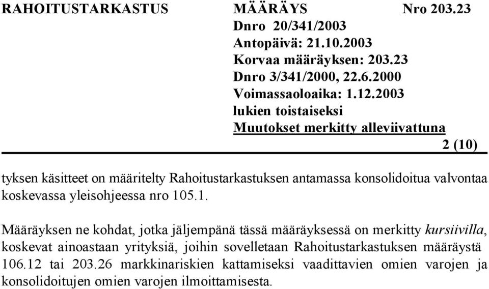 5.1. Määräyksen ne kohdat, jotka jäljempänä tässä määräyksessä on merkitty kursiivilla, koskevat