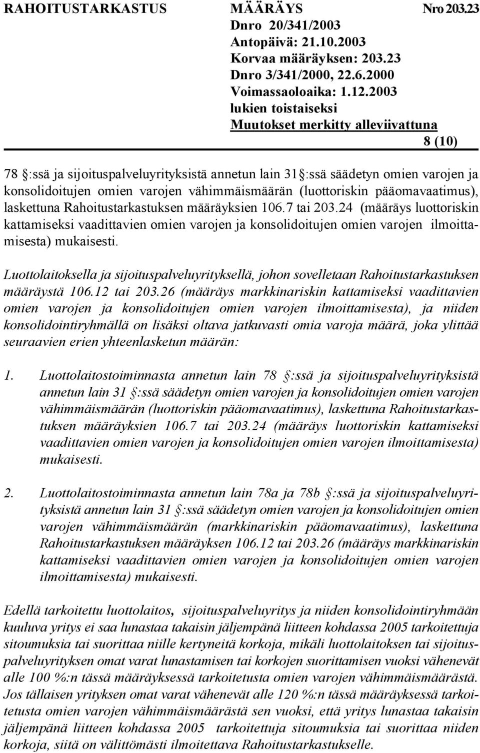 Luottolaitoksella ja sijoituspalveluyrityksellä, johon sovelletaan Rahoitustarkastuksen määräystä 106.12 tai 203.