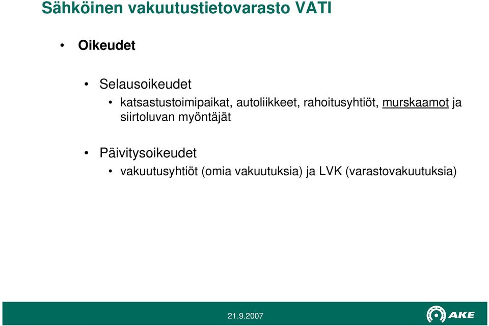 rahoitusyhtiöt, murskaamot ja siirtoluvan myöntäjät