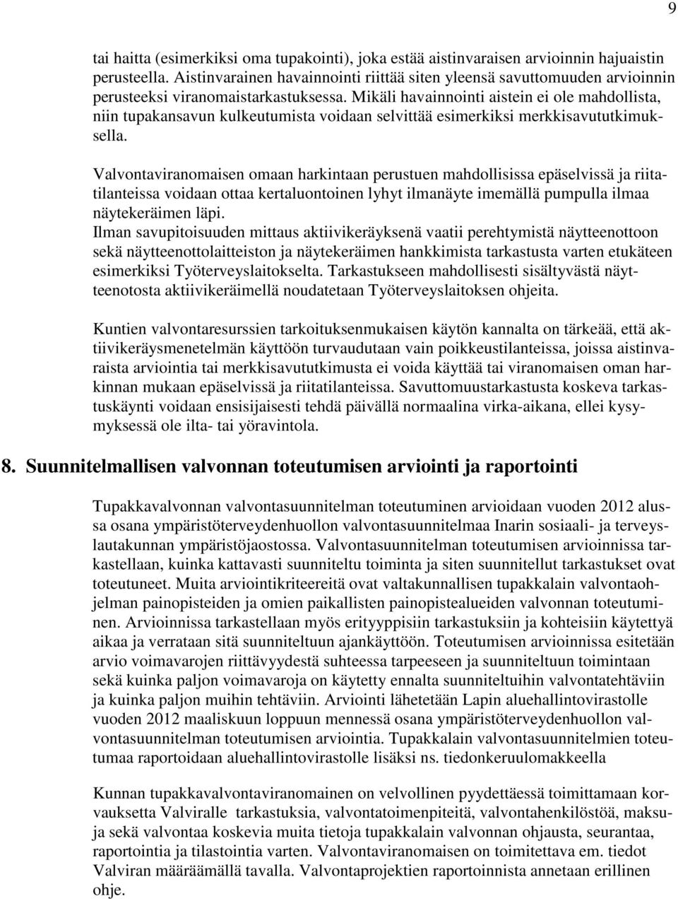 Mikäli havainnointi aistein ei ole mahdollista, niin tupakansavun kulkeutumista voidaan selvittää esimerkiksi merkkisavututkimuksella.