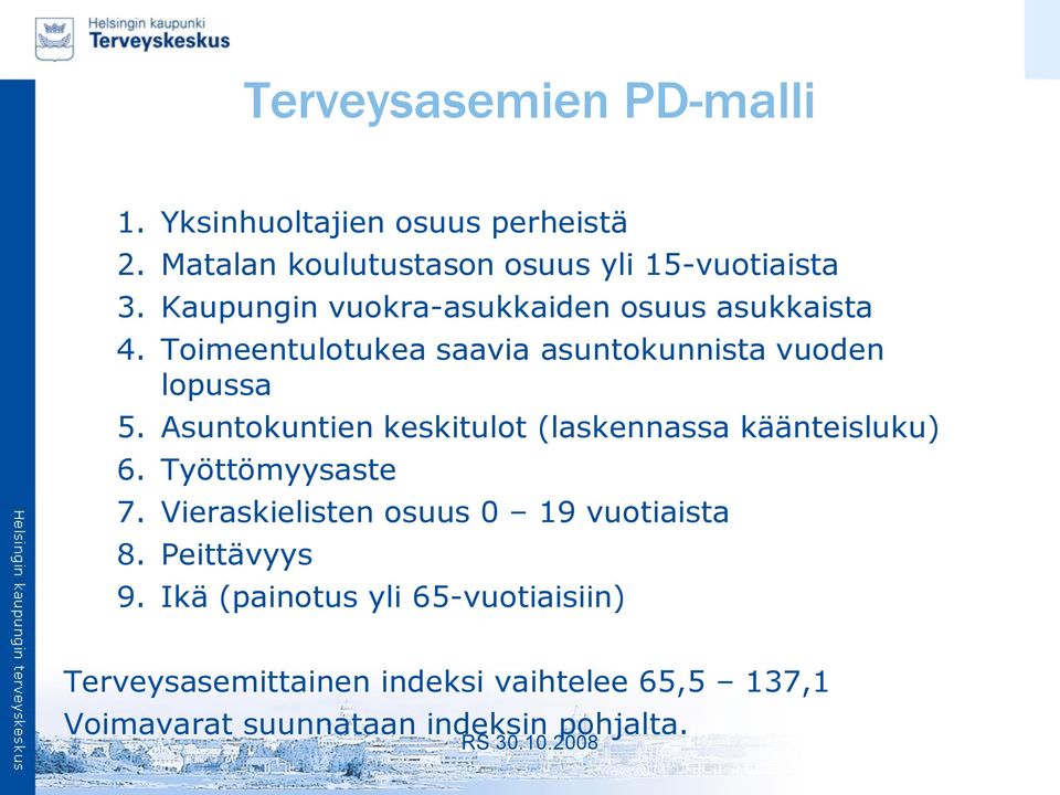 Asuntokuntien keskitulot (laskennassa käänteisluku) 6. Työttömyysaste 7. Vieraskielisten osuus 0 19 vuotiaista 8.