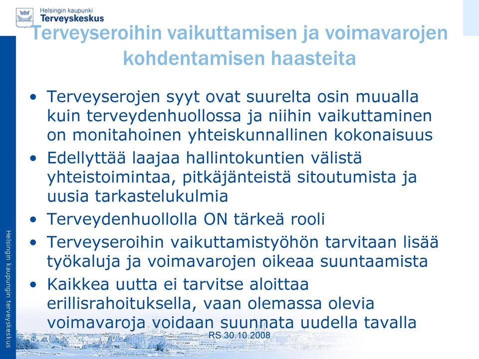 sitoutumista ja uusia tarkastelukulmia Terveydenhuollolla ON tärkeä rooli Terveyseroihin vaikuttamistyöhön tarvitaan lisää työkaluja ja