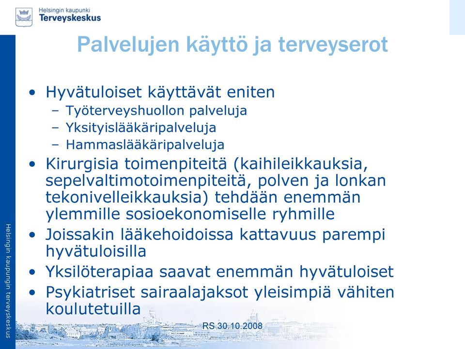 tekonivelleikkauksia) tehdään enemmän ylemmille sosioekonomiselle ryhmille Joissakin lääkehoidoissa kattavuus