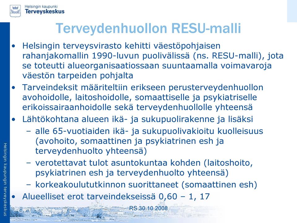 somaattiselle ja psykiatriselle erikoissairaanhoidolle sekä terveydenhuollolle yhteensä Lähtökohtana alueen ikä- ja sukupuolirakenne ja lisäksi alle 65-vuotiaiden ikä- ja sukupuolivakioitu