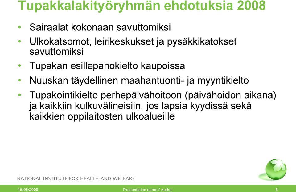 myyntikielto Tupakointikielto perhepäivähoitoon (päivähoidon aikana) ja kaikkiin kulkuvälineisiin,