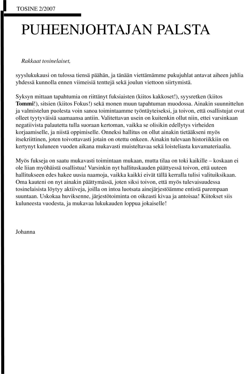 Ainakin suunnittelun ja valmistelun puolesta voin sanoa toimintaamme työntäyteiseksi, ja toivon, että osallistujat ovat olleet tyytyväisiä saamaansa antiin.