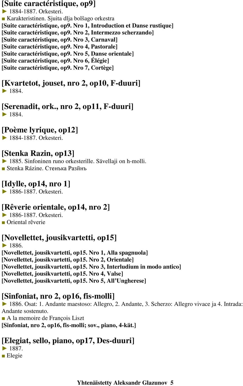 Nro 5, Danse orientale] [Suite caractéristique, op9. Nro 6, Élégie] [Suite caractéristique, op9. Nro 7, Cortège] [Kvartetot, jouset, nro 2, op10, F-duuri] 1884. [Serenadit, ork.