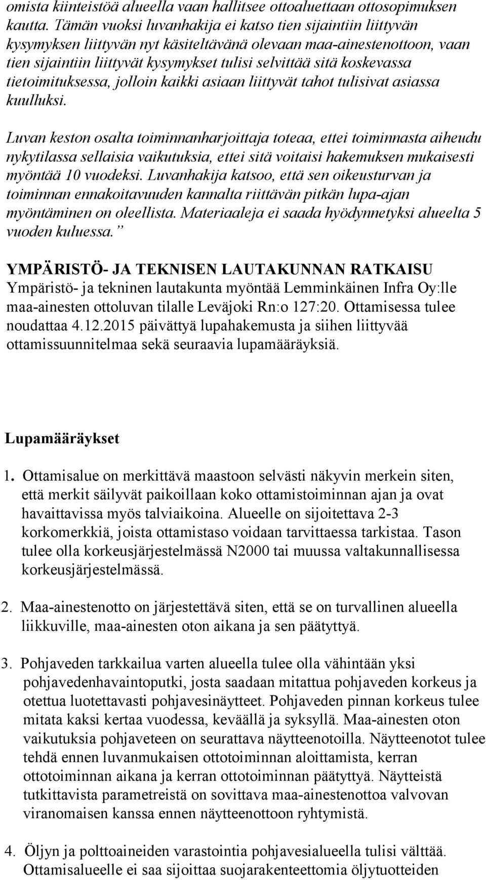 koskevassa tietoimituksessa, jolloin kaikki asiaan liittyvät tahot tulisivat asiassa kuulluksi.