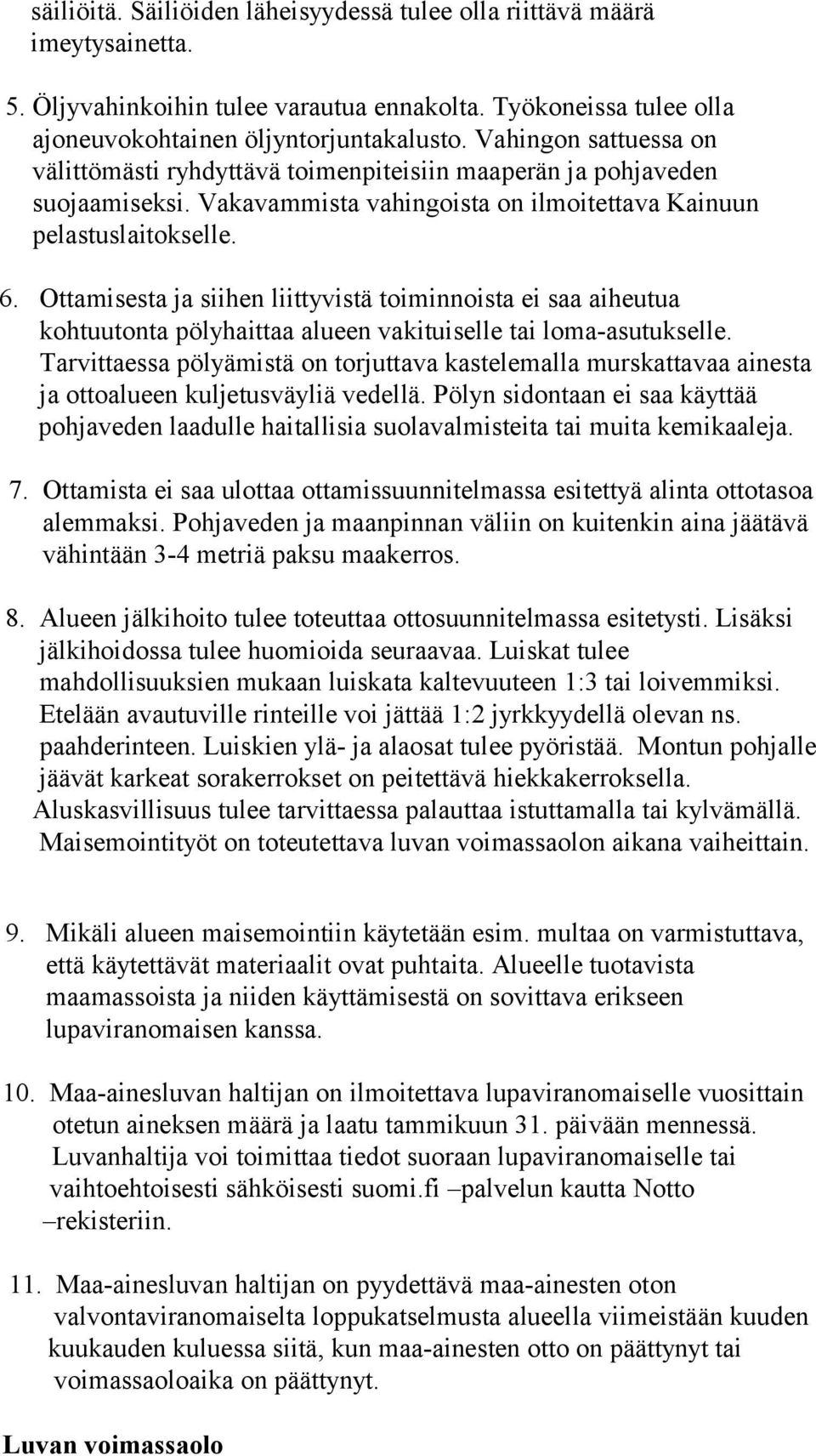 Ottamisesta ja siihen liittyvistä toiminnoista ei saa aiheutua kohtuutonta pölyhaittaa alueen vakituiselle tai loma-asutukselle.