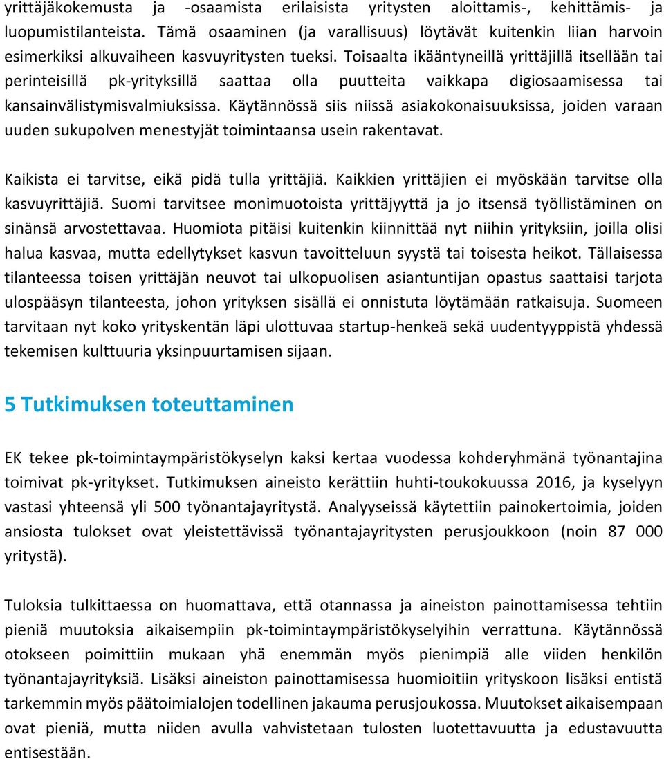 Toisaalta ikääntyneillä yrittäjillä itsellään tai perinteisillä pk-yrityksillä saattaa olla puutteita vaikkapa digiosaamisessa tai kansainvälistymisvalmiuksissa.