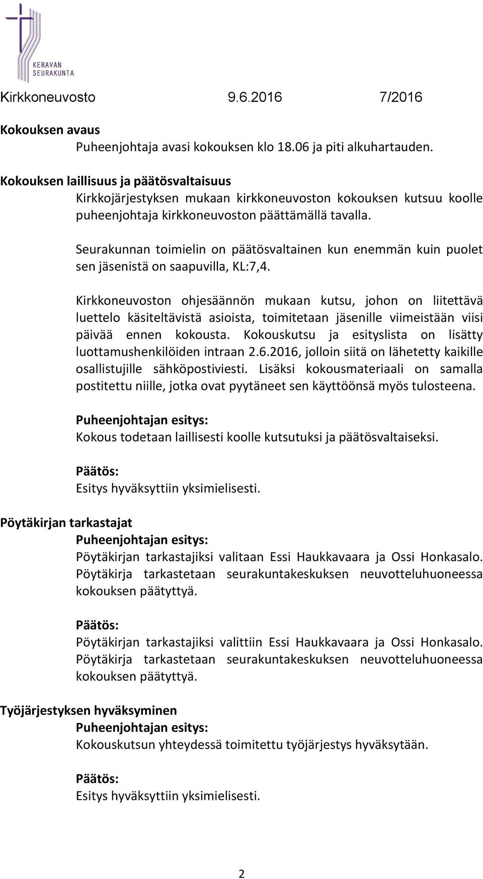 Seurakunnan toimielin on päätösvaltainen kun enemmän kuin puolet sen jäsenistä on saapuvilla, KL:7,4.