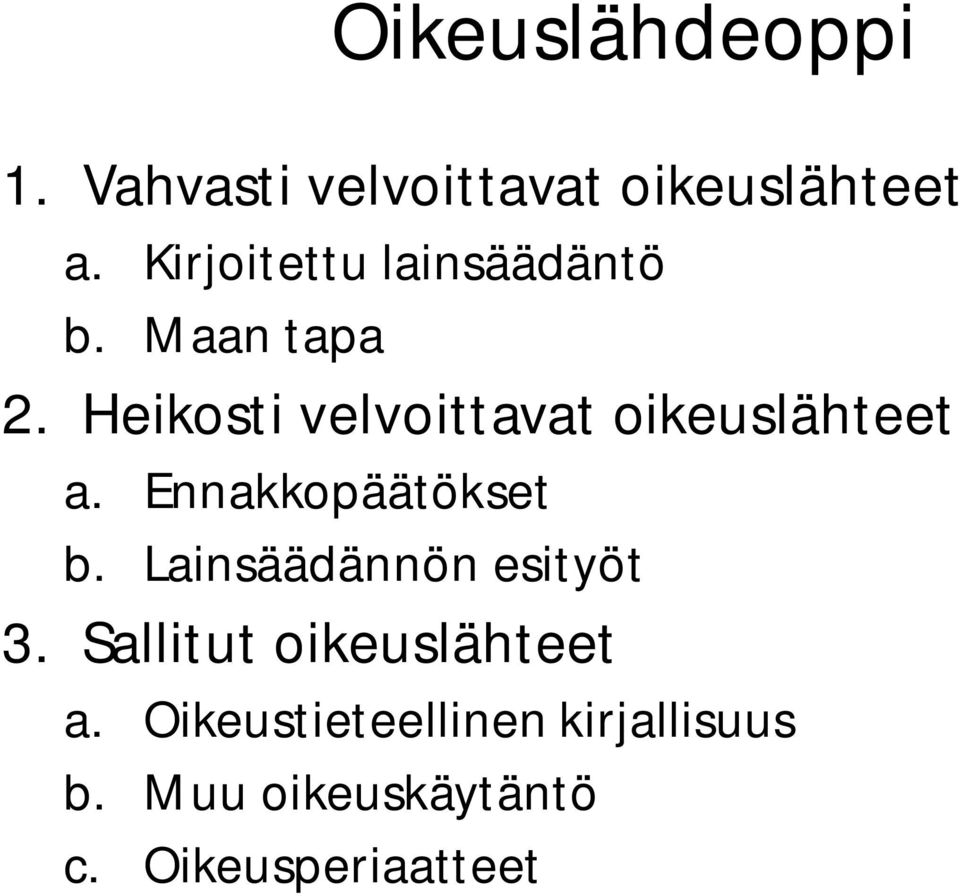 Heikosti velvoittavat oikeuslähteet a. Ennakkopäätökset b.