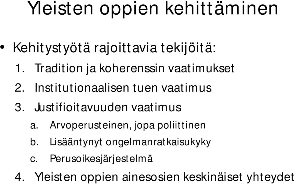 Justifioitavuuden vaatimus a. Arvoperusteinen, jopa poliittinen b.