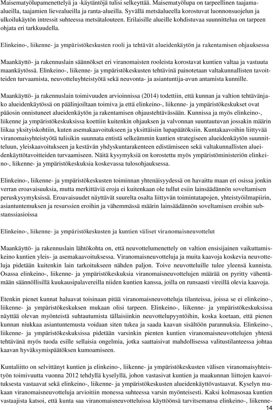 Elinkeino-, liikenne- ja ympäristökeskusten rooli ja tehtävät alueidenkäytön ja rakentamisen ohjauksessa Maankäyttö- ja rakennuslain säännökset eri viranomaisten rooleista korostavat kuntien valtaa