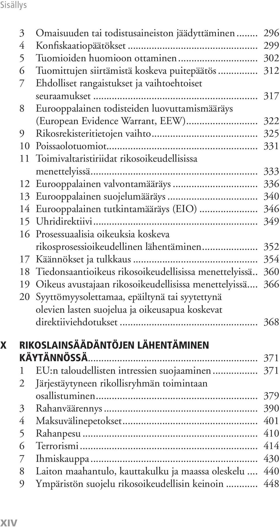 .. 325 10 Poissaolotuomiot... 331 11 Toimivaltaristiriidat rikosoikeudellisissa menettelyissä... 333 12 Eurooppalainen valvontamääräys... 336 13 Eurooppalainen suojelumääräys.