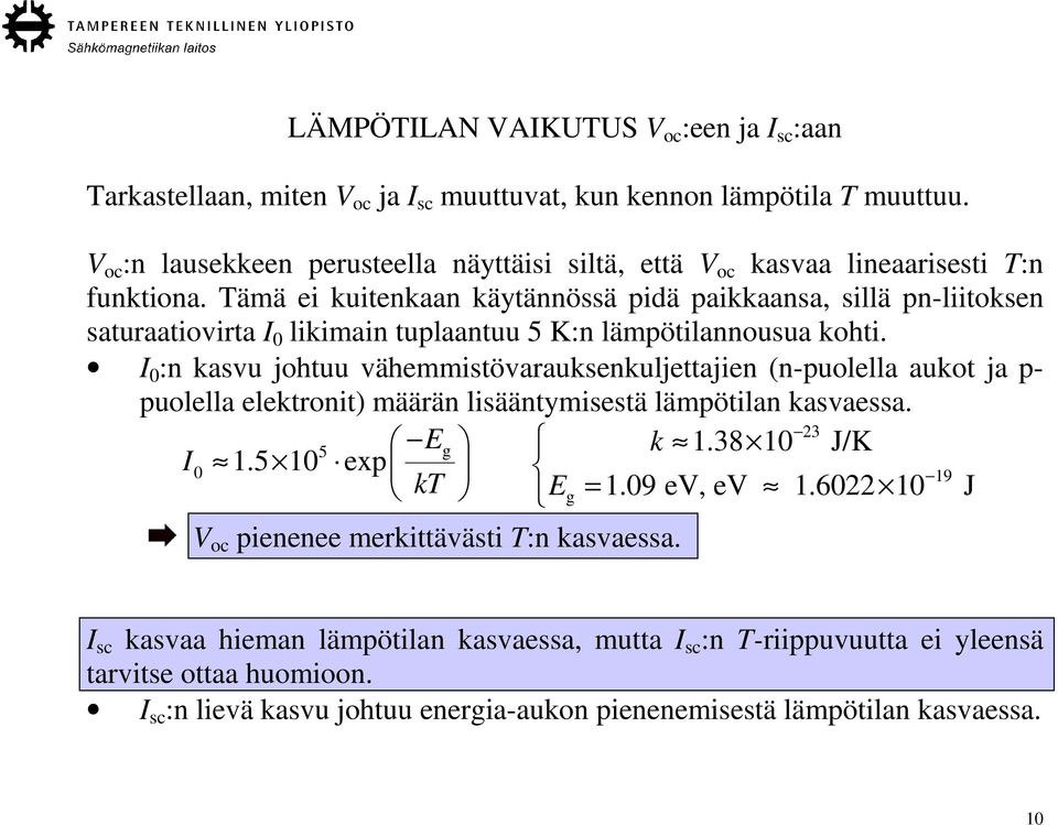 Tämä ei kuitenkaan käytännössä pidä paikkaansa, sillä pn-liitoksen saturaatiovirta I 0 likimain tuplaantuu 5 K:n lämpötilannousua kohti.