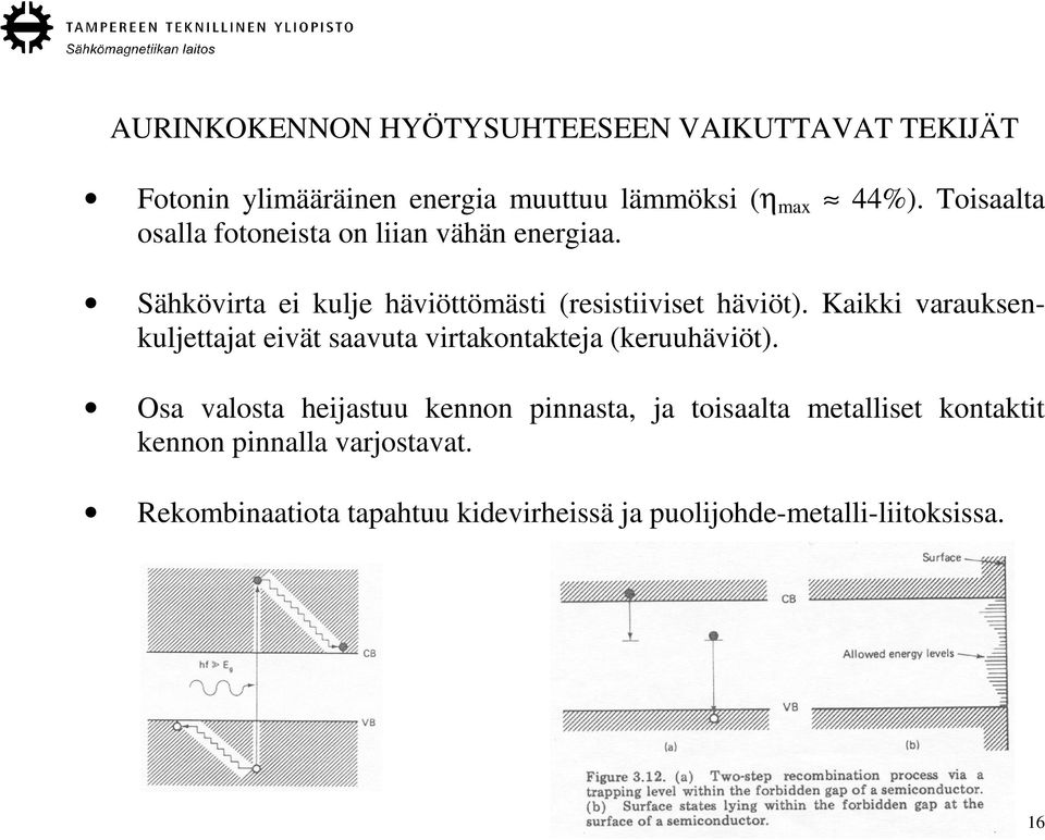 Kaikki varauksenkuljettajat eivät saavuta virtakontakteja (keruuhäviöt).