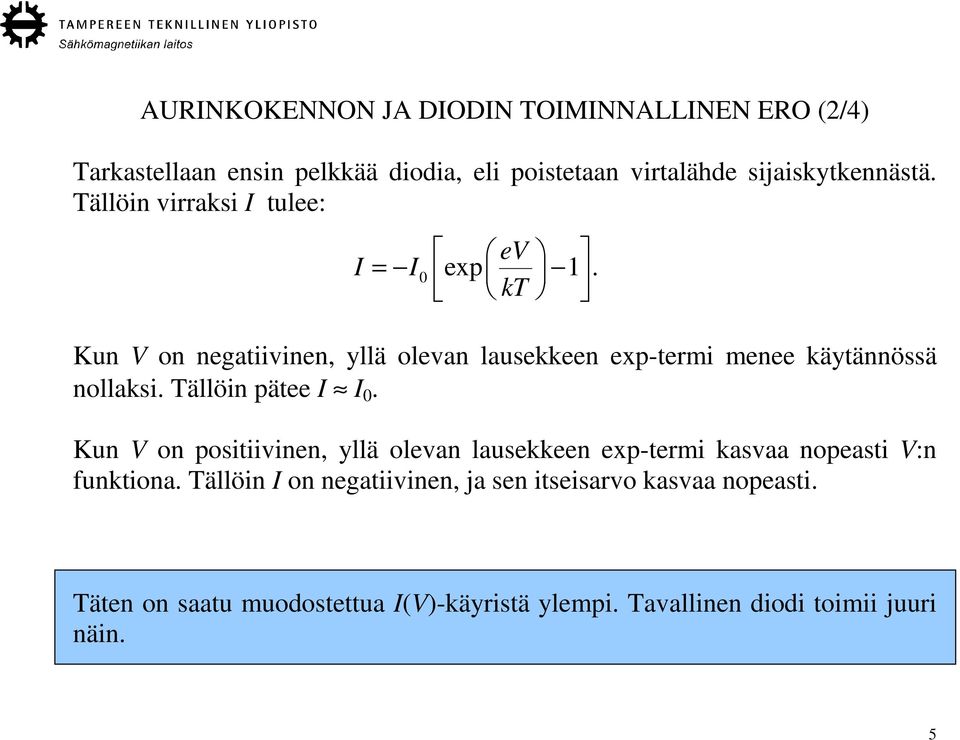 Tällöin pätee I I 0. Kun V on positiivinen, yllä olevan lausekkeen exp-termi kasvaa nopeasti V:n funktiona.