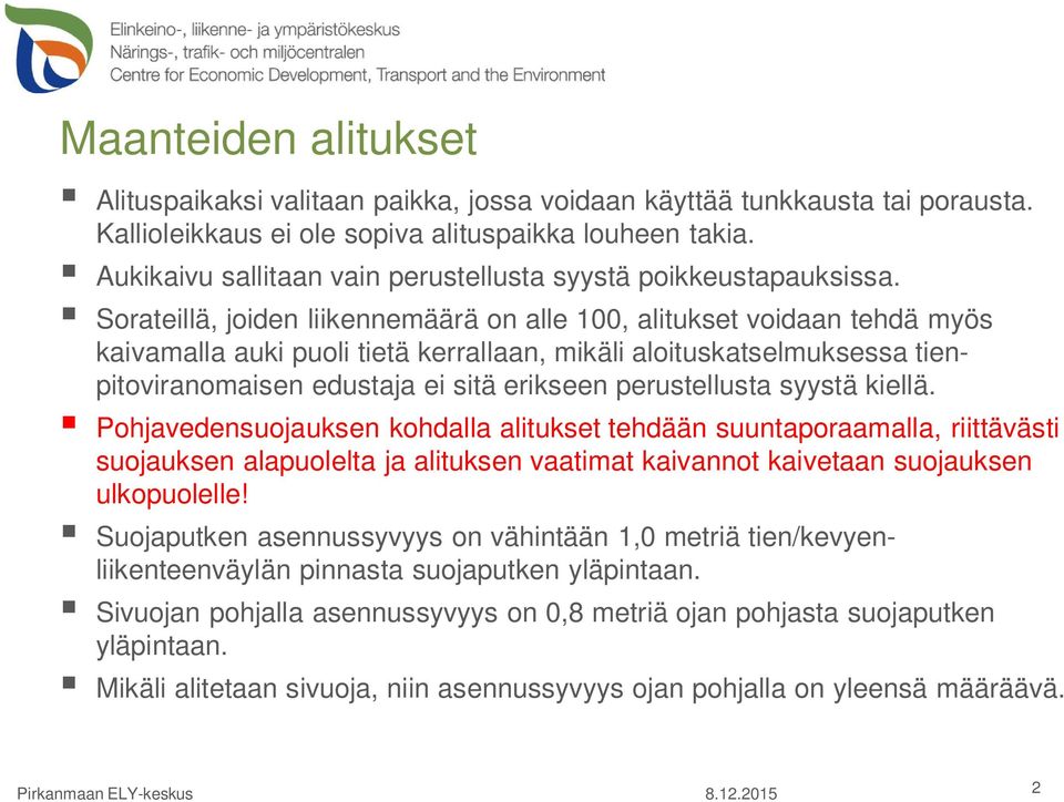 Sorateillä, joiden liikennemäärä on alle 100, alitukset voidaan tehdä myös kaivamalla auki puoli tietä kerrallaan, mikäli aloituskatselmuksessa tienpitoviranomaisen edustaja ei sitä erikseen