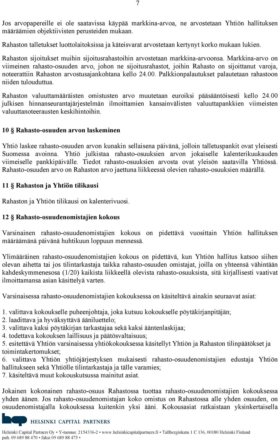 Markkina-arvo on viimeinen rahasto-osuuden arvo, johon ne sijoitusrahastot, joihin Rahasto on sijoittanut varoja, noteerattiin Rahaston arvostusajankohtana kello 24.00.