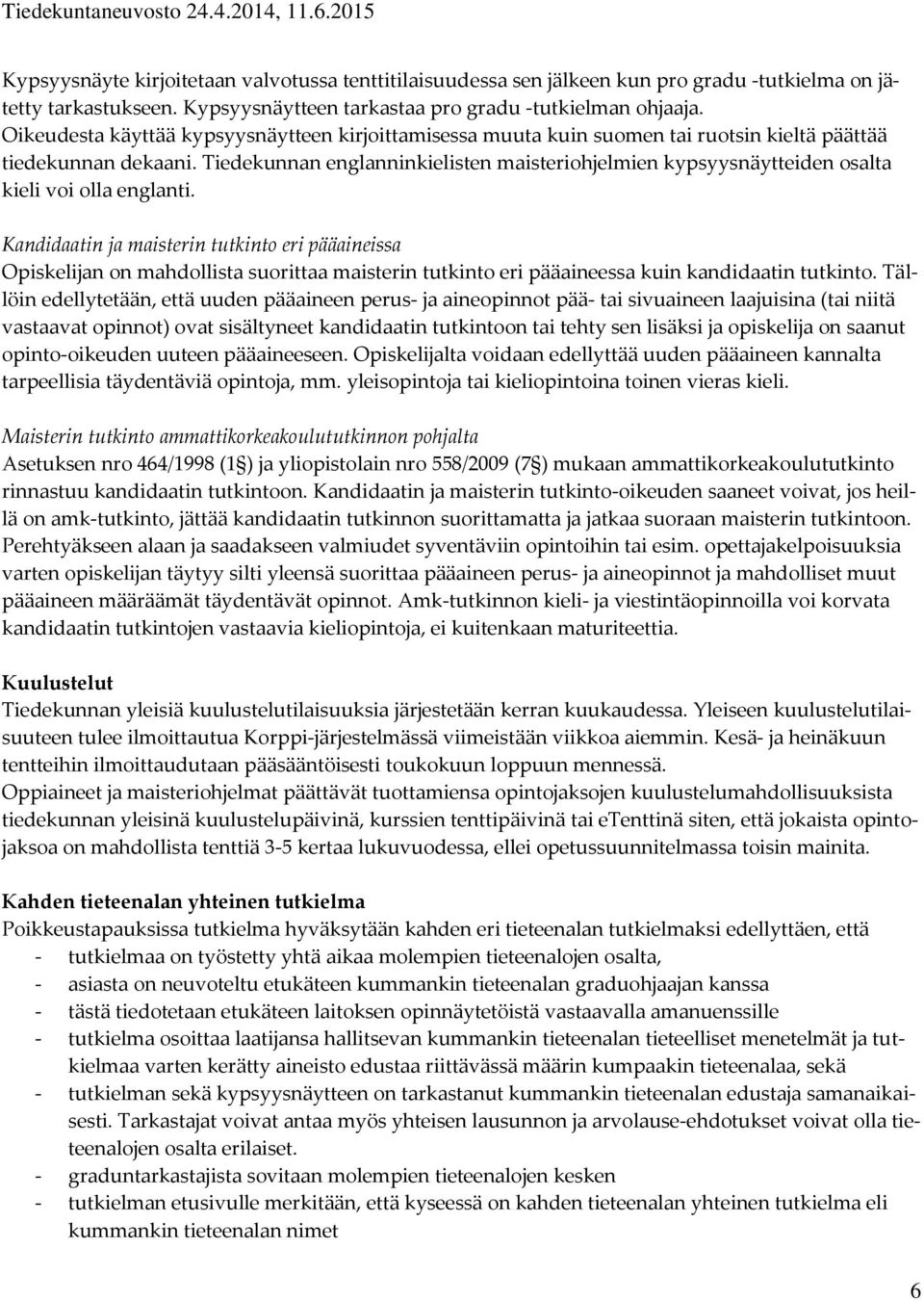 Tiedekunnan englanninkielisten maisteriohjelmien kypsyysnäytteiden osalta kieli voi olla englanti.