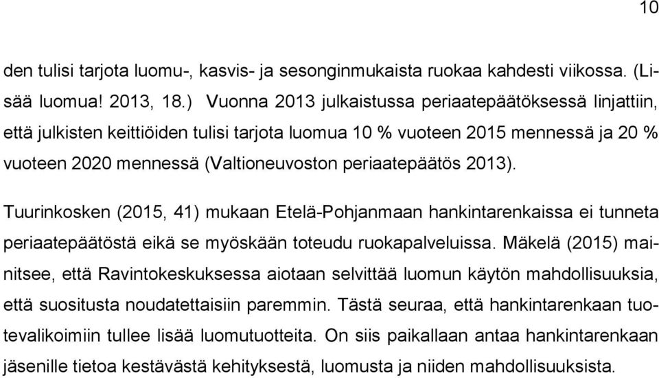 2013). Tuurinkosken (2015, 41) mukaan Etelä-Pohjanmaan hankintarenkaissa ei tunneta periaatepäätöstä eikä se myöskään toteudu ruokapalveluissa.